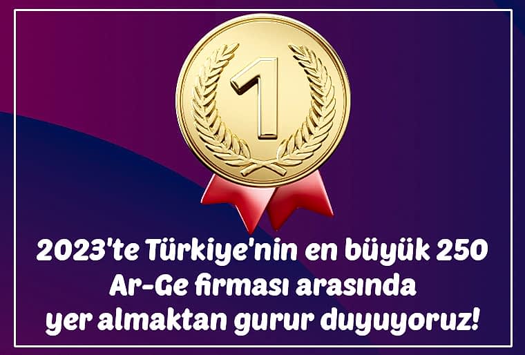 2023'te Türkiye'nin en büyük 250 Ar-Ge firması arasında yer almaktan gurur duyuyoruz!